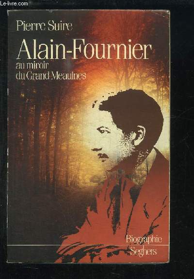 Alain-Fournier au miroir du Grand Meaulnes.