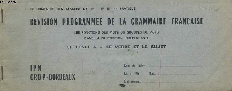Rvision programme de la grammaire franaise. Squence A : Le Verbe et le Sujet.
