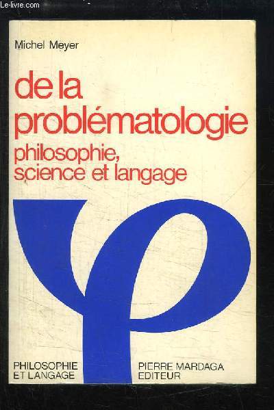De la Problmatologie. Philosophie, science et langage.