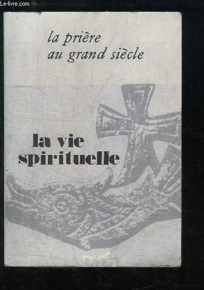 La Vie Spirituelle N664 - 65e anne, Tome 139 : La prire au grand sicle