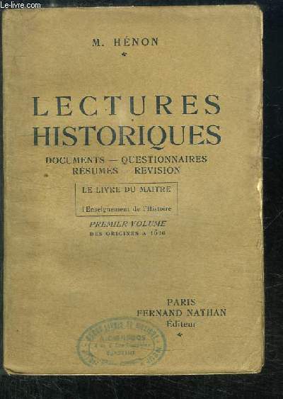 Lectures Historiques. Le Livre du Matre pour l'enseignement de l'Histoire. 1er volume : Des Origines  1610