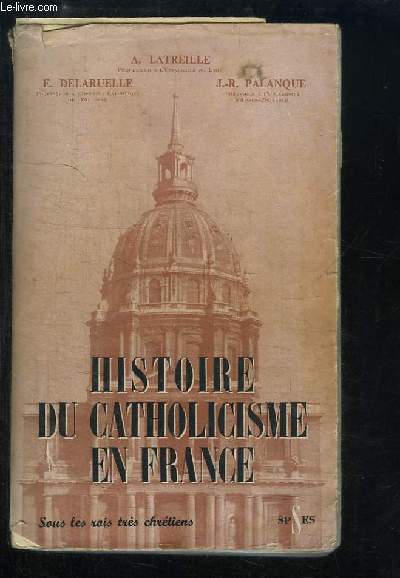 Histoire du Catholicisme en France. TOME 2 : Sous les Rois trs chrtiens.