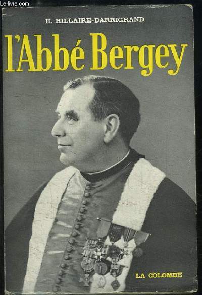 L'Abb Bergey. Hros des Champs de Bataille, Tribun populaire, Lgislateur clairvoyant.