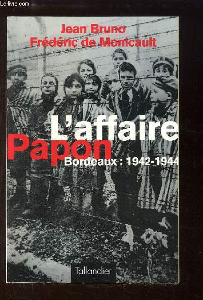 L'affaire Papon. Bordeaux : 1942 - 1944