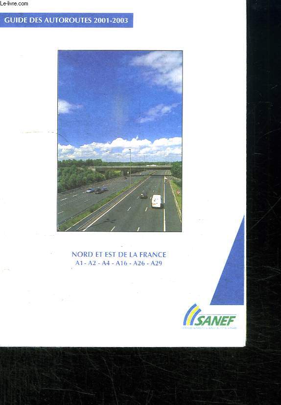 Guide-Carte des Auroroutes 2001 - 2003. Nord et Est de la France : A1 - A2 - A4 - A16 - A26 - A29