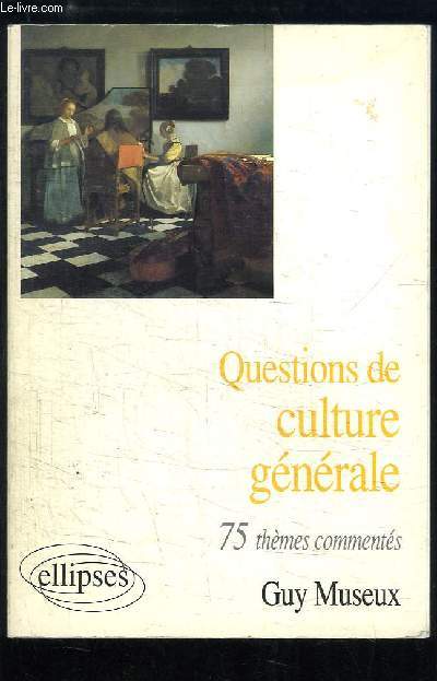 Questions de culture gnrale. 75 thmes comments.