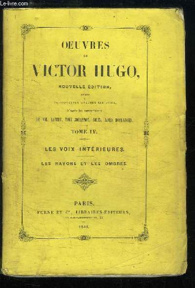 Oeuvres de Victor Hugo. TOME 4 : Les Voix Intrieures. Les rayons et les ombres.
