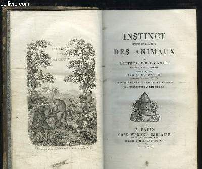 Instinct, moeurs et sagacit des Animaux ou Lettres de Deux Amis sur l'Histoire Naturelle.