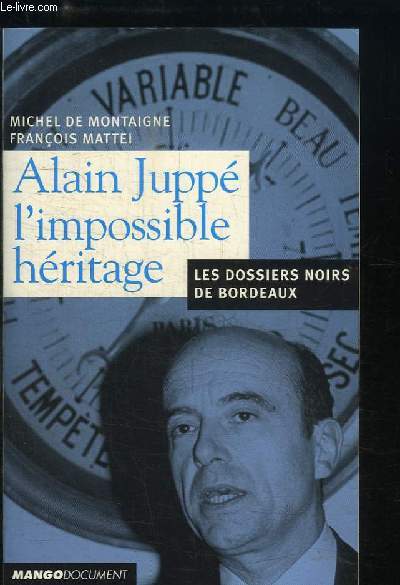 Alain Jupp, l'impossible hritage. Les dossiers noirs de Bordeaux.