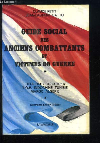 Guide Social des Anciens Combattants et Victime de Guerre. 1914 - 1918, 1939 - 1945, T.O.E., Indochine, Tunisie, Maroc, Algrie.