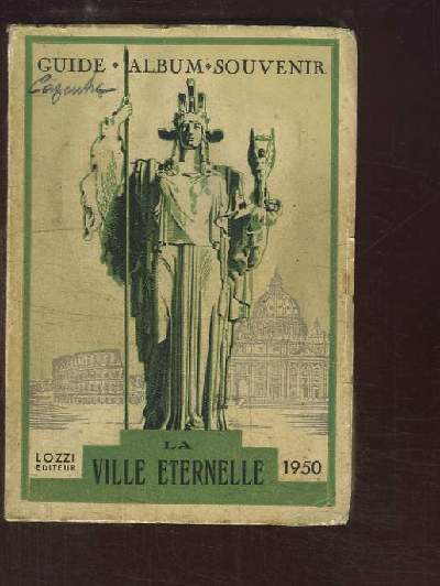 La Ville Eternelle. Guide - Album - Souvenir d'une visite rapide de Rome.