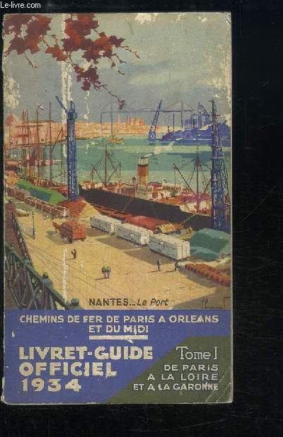 Livret-Guide Officiel 1934, des Chemins de Fer Paris-Orlans-Midi. TOME 1 : De Paris  la Loire et  la Garonne.