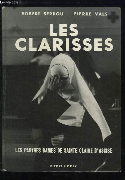 Les Clarisses. Les Pauvres Dames de Sainte-Claire d'Assise.