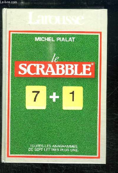 Le Scrabble 7 + 1. Toutes les anagrammes de sept lettres plus une.