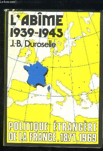 L'Abme, 1939 - 1945. Politique Etrangre de la France, 1871 - 1969