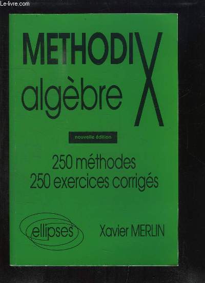 Mthodix Algbre. 250 mthodes - 250 exercices corrigs.
