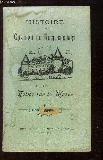 Histoire du Chteau de Rochechouart. Notice sur le Muse.