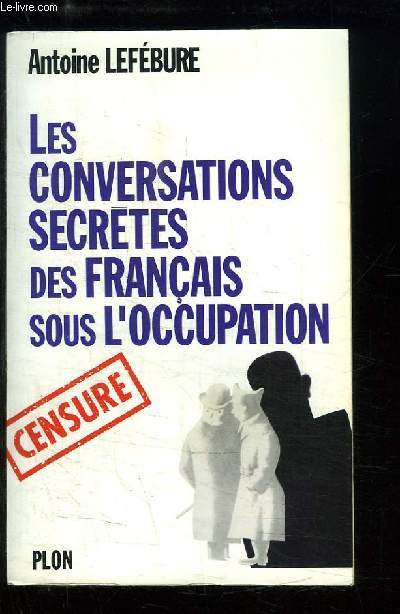 Les Conversations Secrtes des Franais sous l'Occupation.