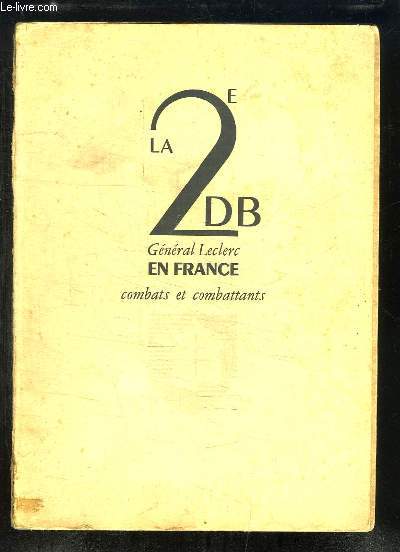 La 2e DB Gnral Leclerc. Combattants et combats en France