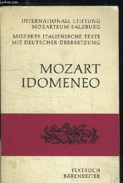 Idomeneo. KV 366. Dramma per Musica in drei akten. Text von Giambattista Varesco.