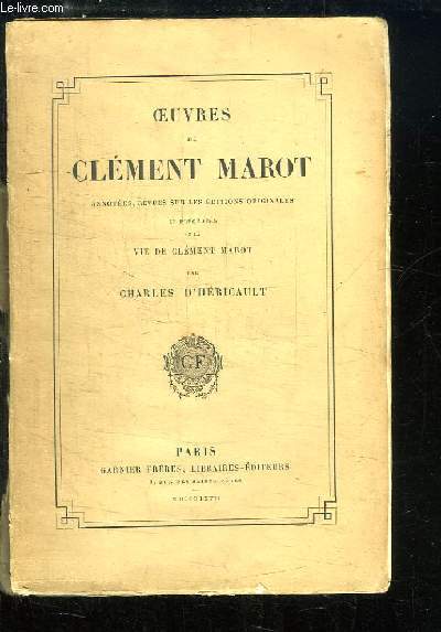 Oeuvres de Clment Marot. Annotes, revues sur les ditions originales et prcdes de la Vie de Clment Marot par Charles d'HERICAULT.