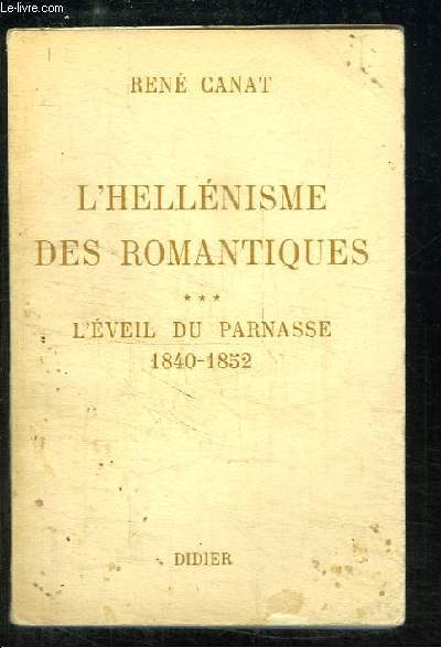L'Hellnisme des Romantiques. TOME 3 : L'veil du Parnasse 1840 - 1852