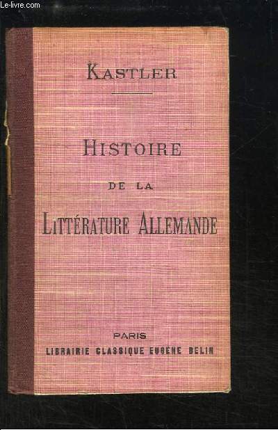 Histoire de la littrature Allemande. Prcis de l'Histoire de la Littrature. Notices biographiques et analyses.