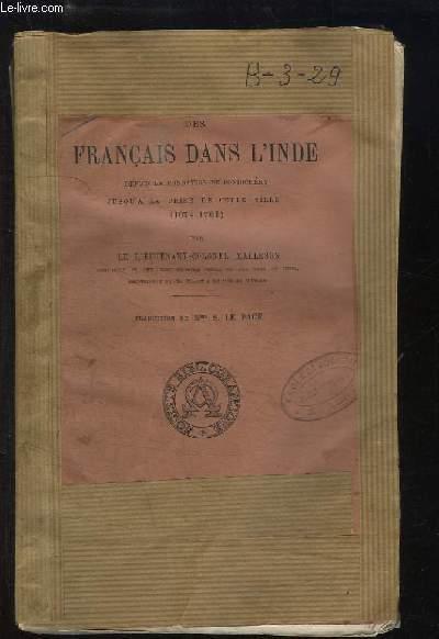 Histoire des Franais dans l'Inde, depuis la fondation de Pondichry jusqu' la Prise de cette ville (1674 - 1761)