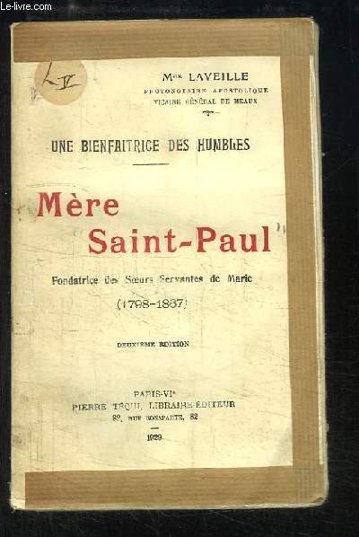 Une Bienfaitrice des Humbles. Mre Saint-Paul, fondatrice des Soeurs Servantes de Marie (1798 - 1867)