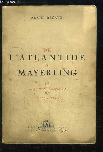 De l'Atlantide  Mayerling. 13 grandes nigmes de l'Histoire.