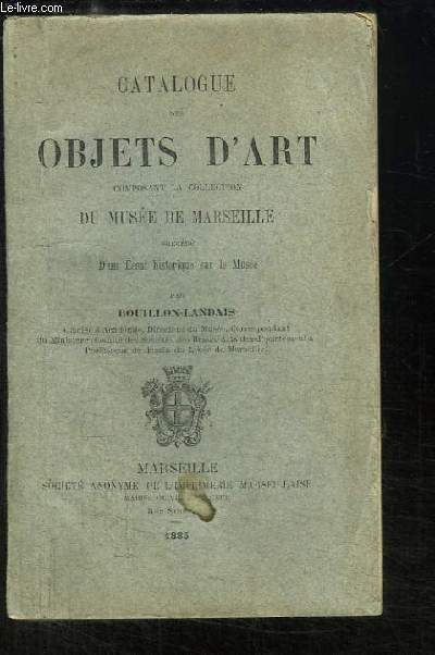 Catalogue des Objets d'Art composant la collection du Muse de Marseille.