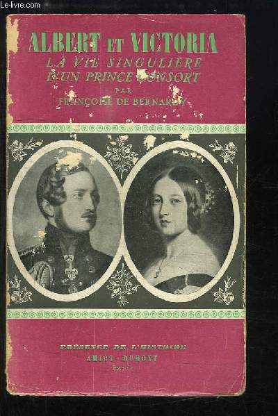 Albert et Victoria. La vie singulire d'un Prince Consort.