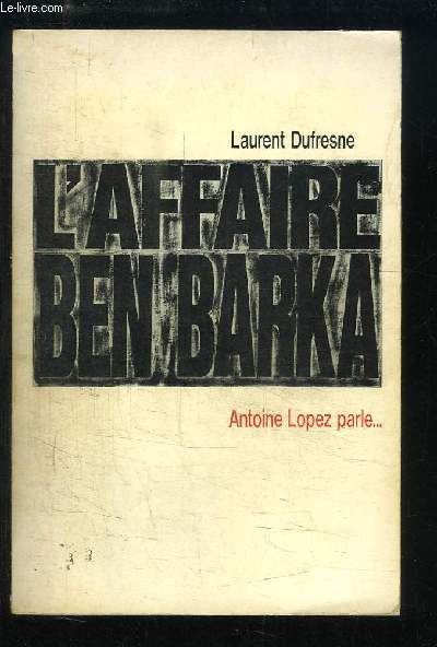 L'Affaire Ben Barka. Antoine Lopez parle ...
