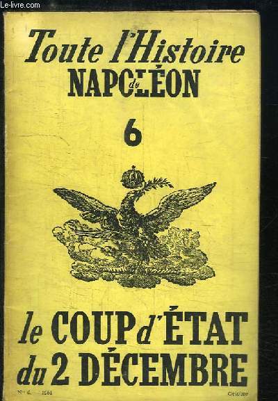 Toute l'Histoire de Napolon n6 : Le Coup d'Etat du 2 dcembre