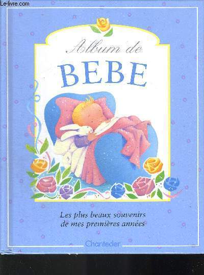 ALBUM DE BEBE / LESP LUS BEAUX SOUVENIRS DE MES PREMIERES ANNEES