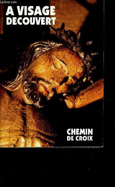 A VISAGE DECOUVERT CHEMIN DE CROIX
