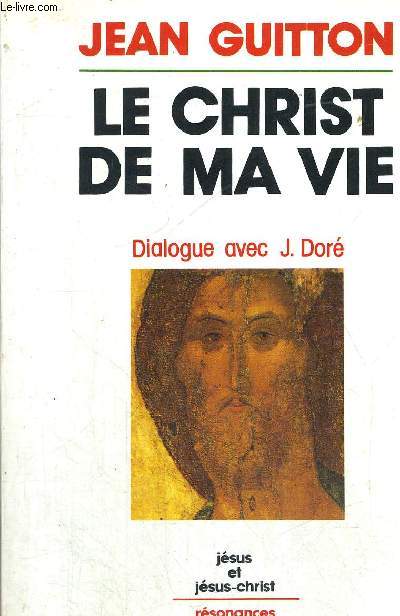 LE CHRIST DE MA VIE - DIALOGUE AVEC J. DORE