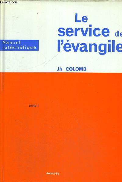 LE SERVICE DE L EVANGILE - MANUEL CATECHETIQUE TOME 1