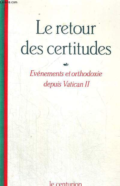 LE RETOUR DES CERTITUDES - EVENEMETNS ET ORTHODOXIE DEPUIS VATICAN II