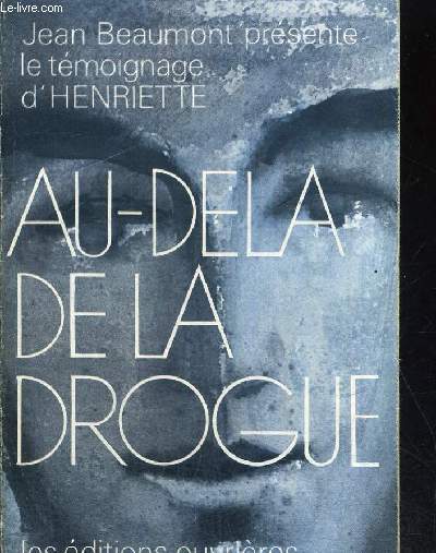AU DELA DE LA DROGUE - LE TEMOIGNAGE D HENRIETTE - COLLECTION LES VISAGES DU CHRIST