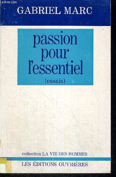 PASSION POUR L ESSENTIEL - (ESSAI) - COLLECTION LA VIE DES HOMMES