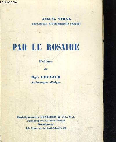 PAR LE ROSAIRE - PREFACE DE MGR LEYNAUD ARCHEVEQUE D ALGER