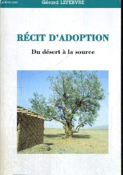 RECIT D ADOPTION - DU DESERT A LA SOURCE - HISTOIRE DE VIE ET FORMATION