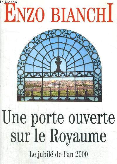 UNE PORTE OUVERTE SUR LE ROYAUME - LE JUBILE DE L AN 2000