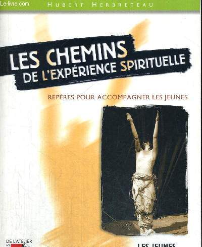 LES CHEMINS DE L EXPERIENCE SPIRITUELLE - REPRES POUR ACCOMPAGNER LES JEUNES - LES JEUNES ET DIEU