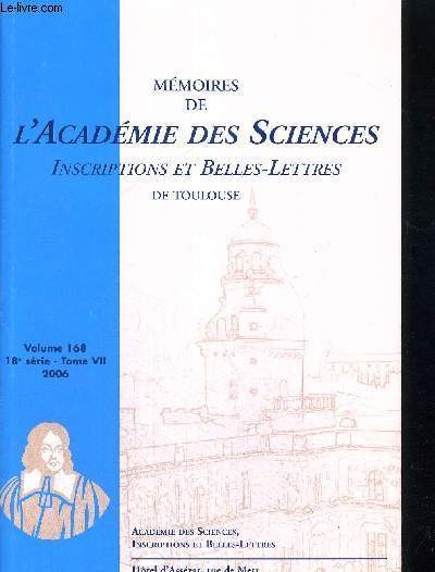 MEOIRES DE L ADADEMIE DES SCIENCES - INSCRIPTIONS BELLES LETTRES DE TOULOUSE - VOLUME 168 - 18 E SERIE - TOME VII - 2006