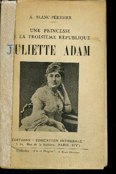 JULIETTE ADAM - UNE PRINCESSE DE LA TROISIEME REPUBLIQUE - COLLECTION VIE ET PROGRES