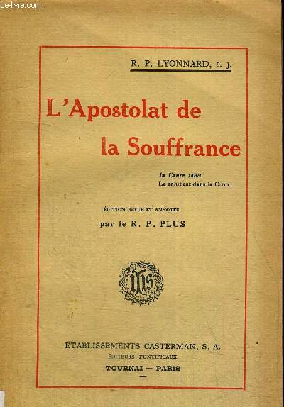 L APOSTOLAT DE LA SOUFFRANCE - EDITION REVUE ET ANNOTEE PAR LE R.P. PLUS