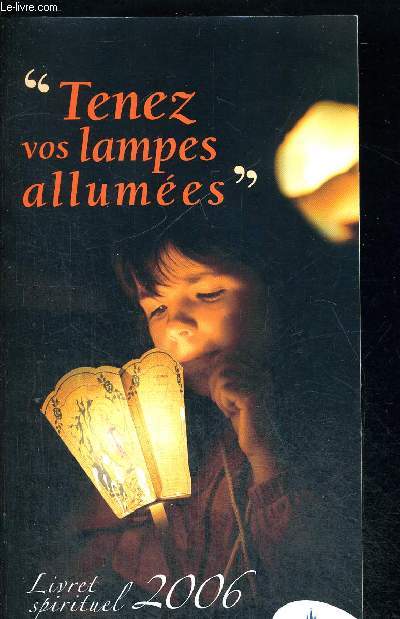 TENEZ VOS LAMPES ALLUMEES - LIVRET SPIRITUEL 2006 - SUPPLEMENT A LOURDES MAGAZINE