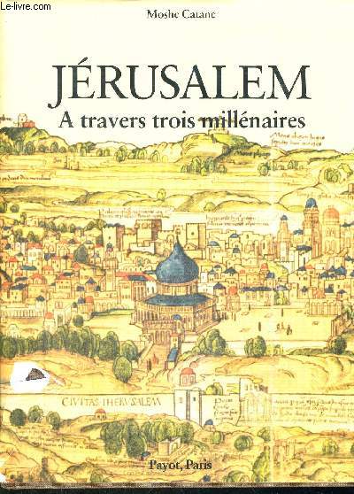JERUSALEM - A TRAVERS TROIS MILLENAIRES